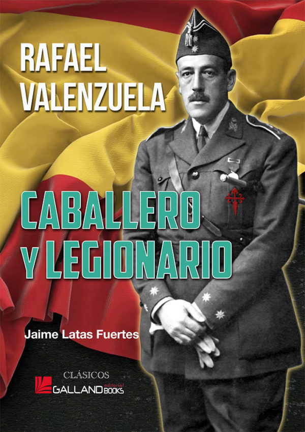 Rafael Valenzuela. Caballero y Legionario